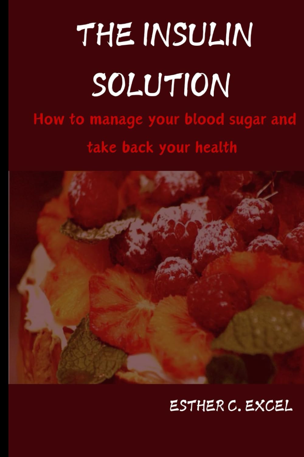 THE INSULIN SOLUTION: How to manage your blood sugar and take back your health