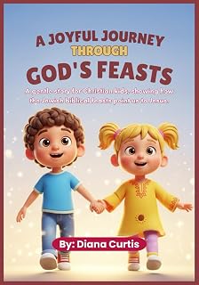 A Joyful Journey Through God's Feasts: A gentle story for Christian kids, showing how the Jewish biblical feasts point us to Jesus.