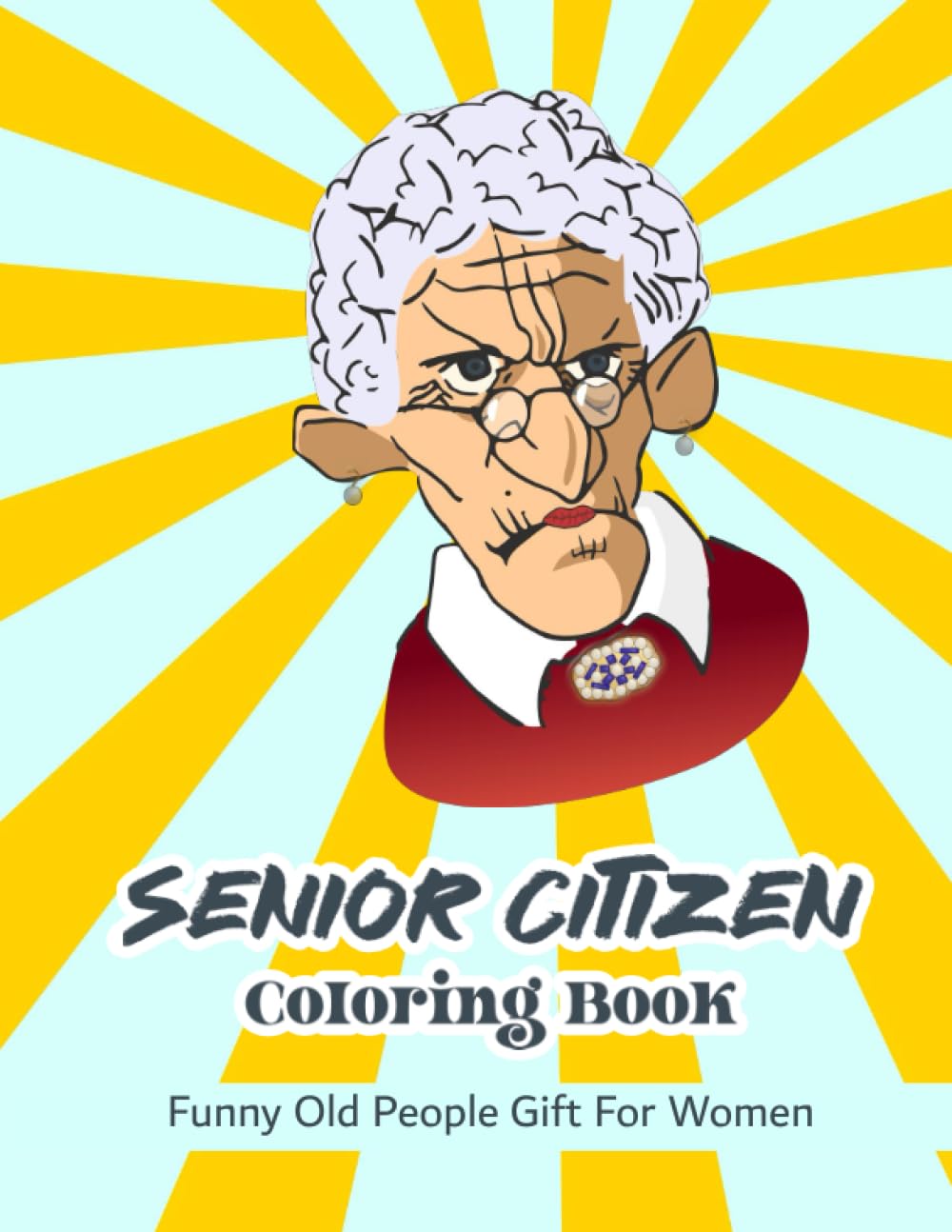 Senior Citizen Coloring Book: Funny Old People Gift For Women | 35 Funny Old Age Quotes And Fun Images To Color | Large Print | Unique Gag Birthday Idea| Vol. 1
