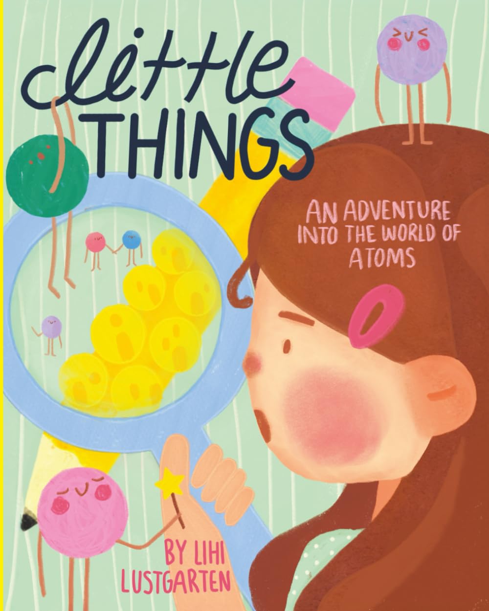 Little Things: An Adventure Into the World of Atoms