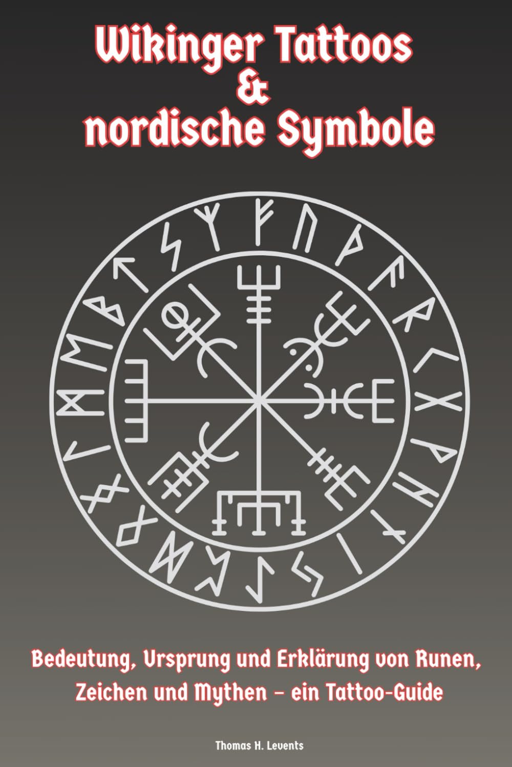 Wikinger Tattoos & nordische Symbole / Bedeutung, Ursprung und Erklärung von Runen, Zeichen und Mythen – ein Tattoo-Guide: inklusive Tattoo Ideen