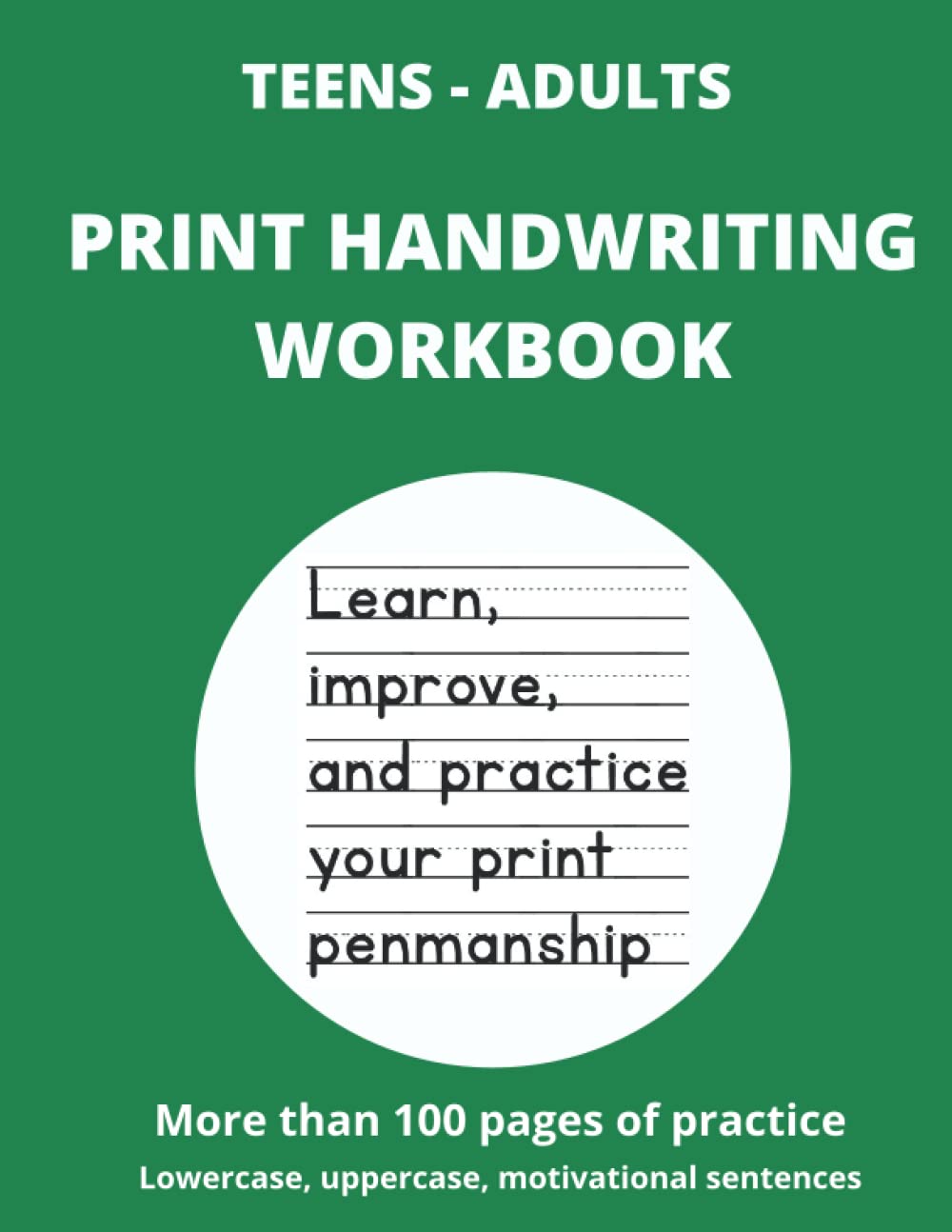 Print Handwriting Workbook: Learn, improve, and practice your print penmanship – Suitable for Teens and Adults