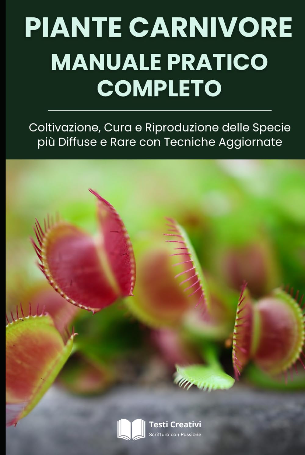 Piante Carnivore Manuale Pratico Completo: Coltivazione, Cura e Riproduzione delle Specie più Diffuse e Rare con Tecniche Aggiornate (Coltivazione, Botanica e Giardinaggio Pratico)