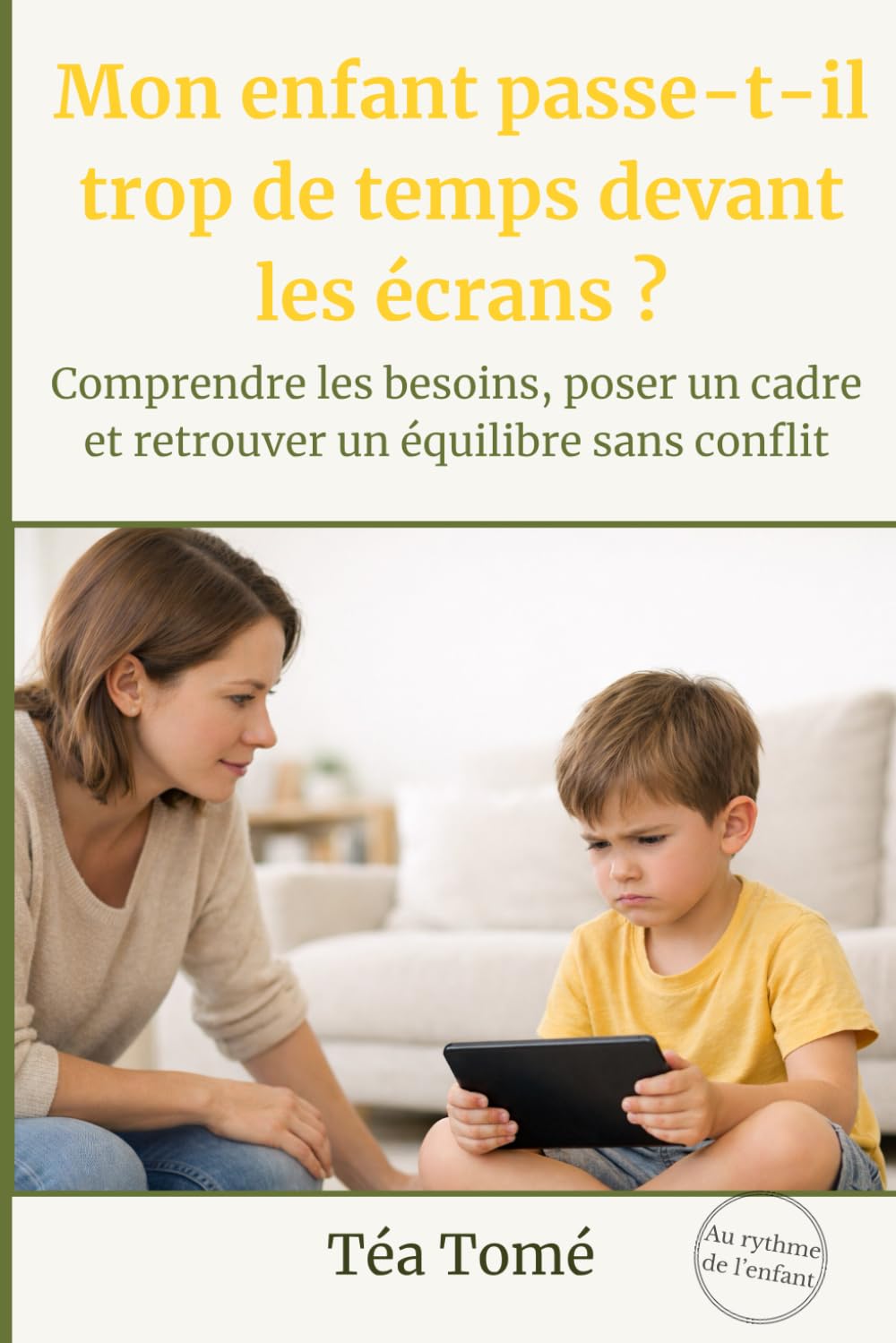 Mon enfant passe-t-il trop de temps devant les écrans ?: Comprendre les besoins, poser un cadre et retrouver un équilibre sans conflit (Au rythme de l'enfant)