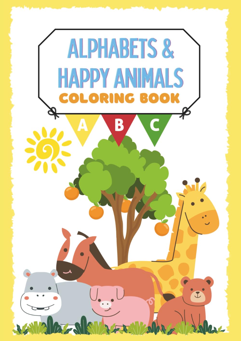 Alphabets & Happy Animals Coloring Book: An Educational Coloring Book with Alphabets and Happy Animals for Children Ages 2 - 6 Years