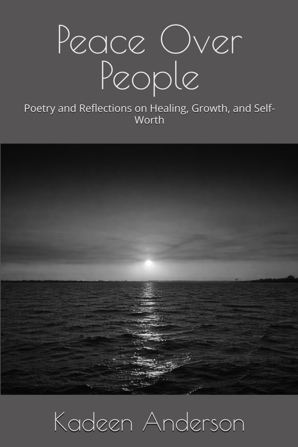Peace Over People: Poetry and Reflections on Healing, Growth, and Self-Worth