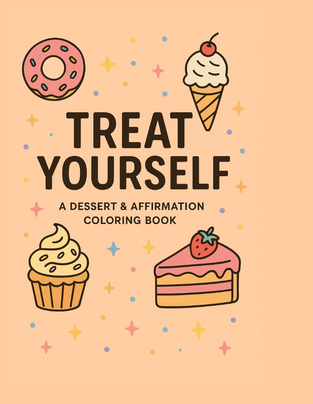 Treat Yourself: A Dessert & Affirmation Coloring Book