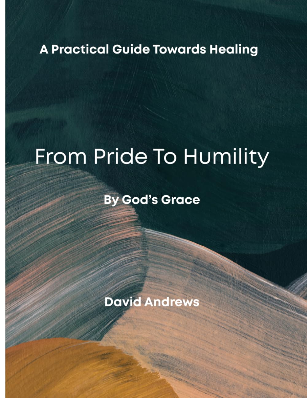 Pride to Humility by God’s Grace.” A practical guide towards Healing.