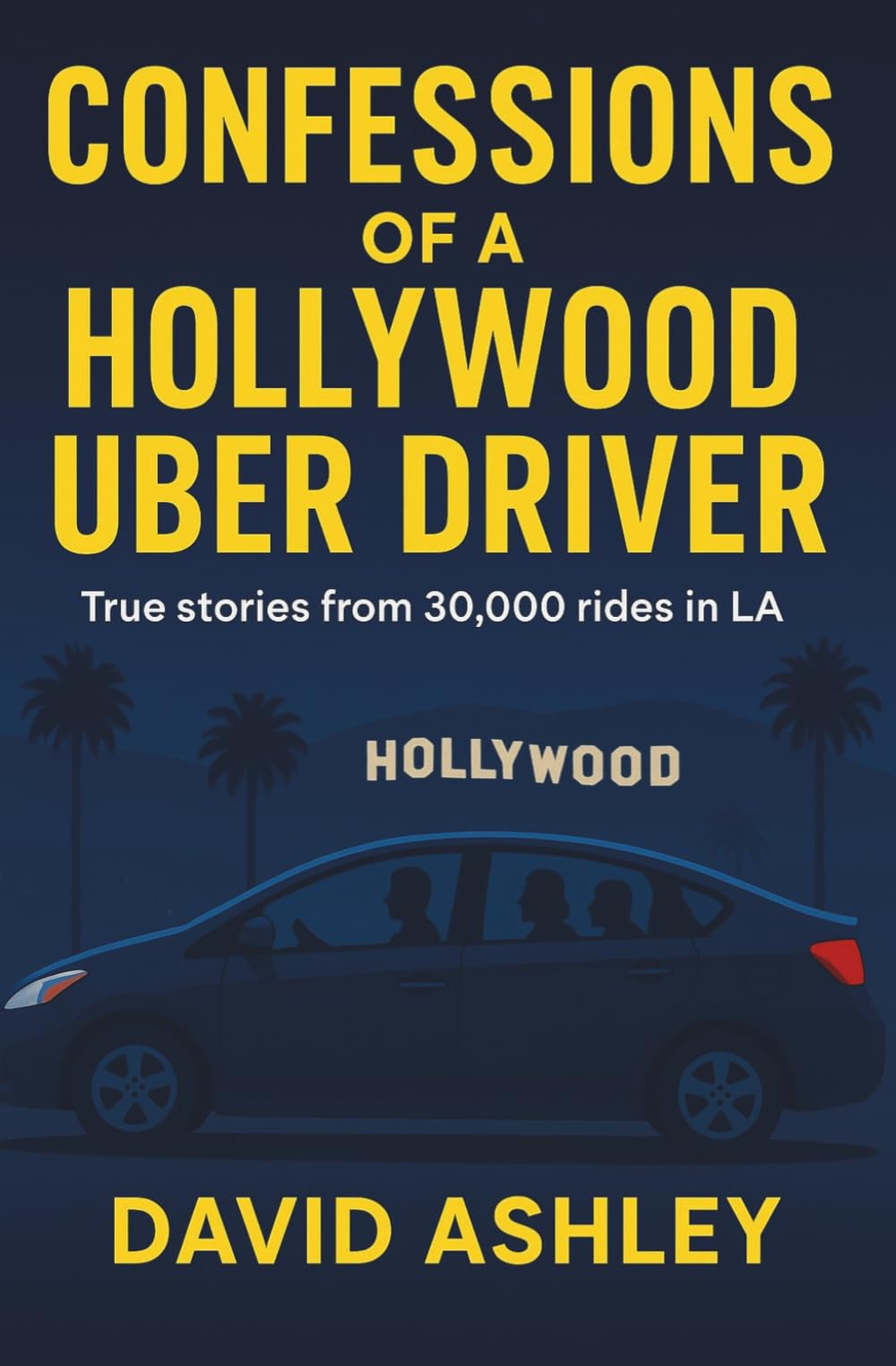 CONFESSIONS OF A HOLLYWOOD UBER DRIVER: True stories from 30,000 trips in LA
