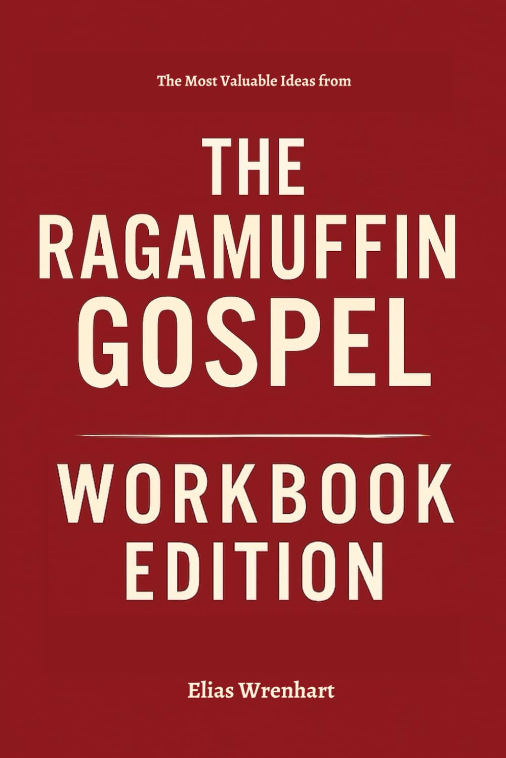The Most Valuable Ideas from The Ragamuffin Gospel Workbook Edition