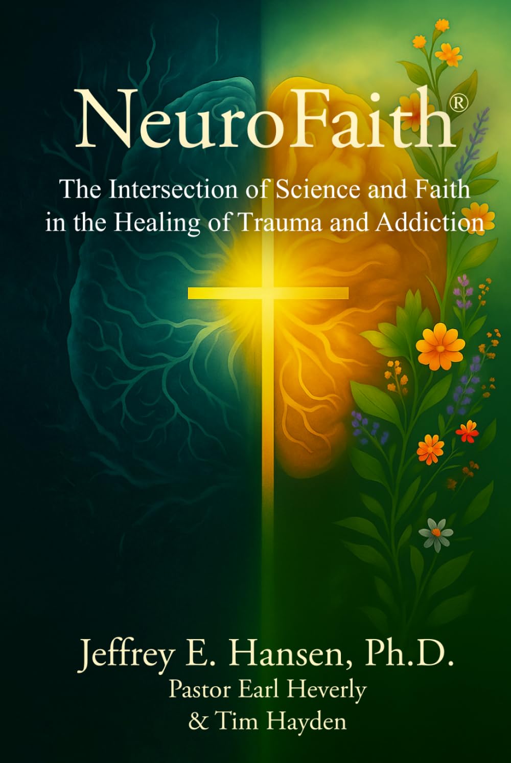 NeuroFaith® The Intersection of Science and Faith in the Healing of Trauma and Addiction