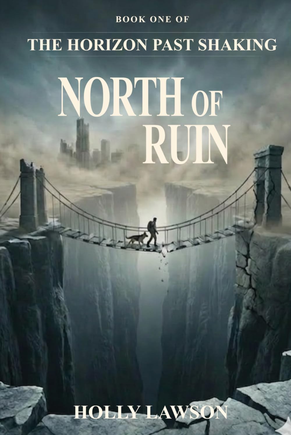 North Of Ruins: First Novel in The Horizon Past Shaking Series