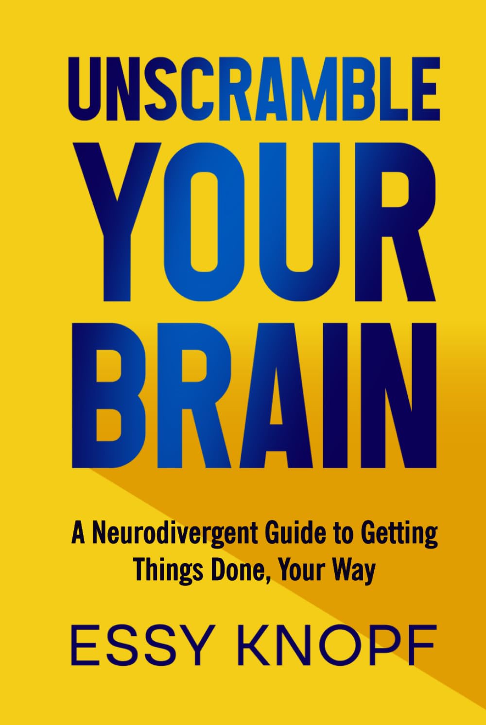 Unscramble Your Brain: A Neurodivergent Guide to Getting Things Done, Your Way