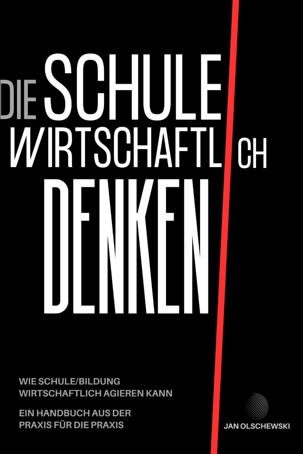 Die Schule wirtschaftlich denken: Ein Handbuch für die Praxis