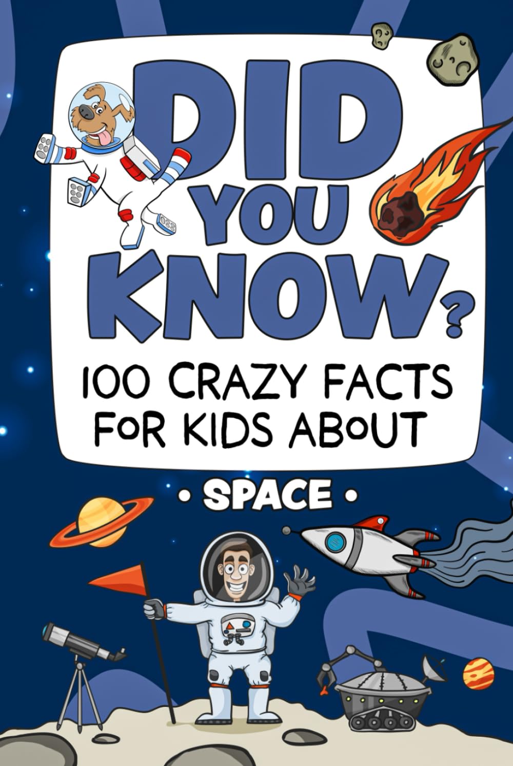 Did You Know? 100 Crazy Facts For Kids About Space: Amazing Space Trivia To Blow Your Mind! (The Did You Know? Crazy Facts For Kids Series!)