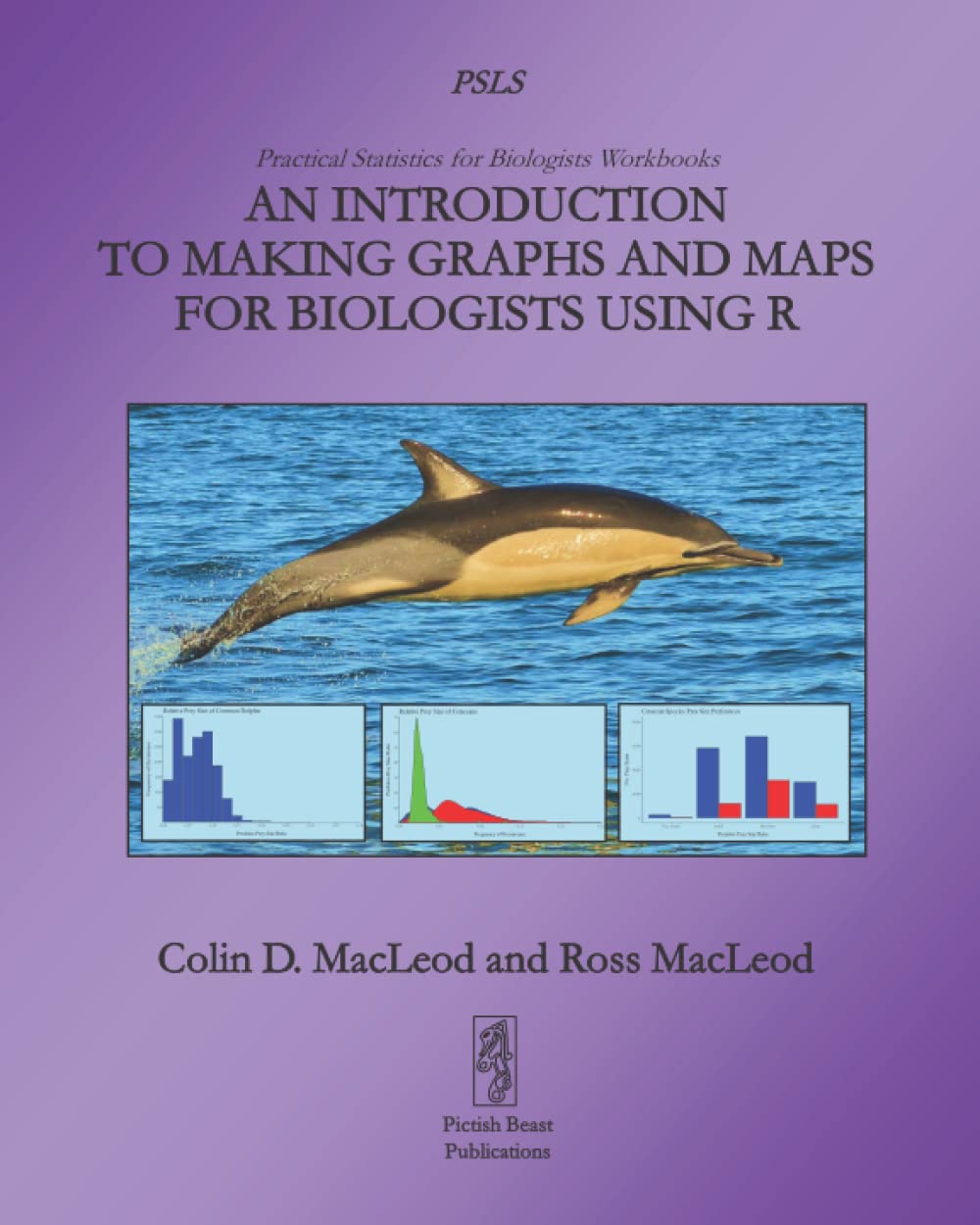 An Introduction To Making Graphs And Maps For Biologists Using R: 2 (Practical Statistics for Biologists Workbooks)