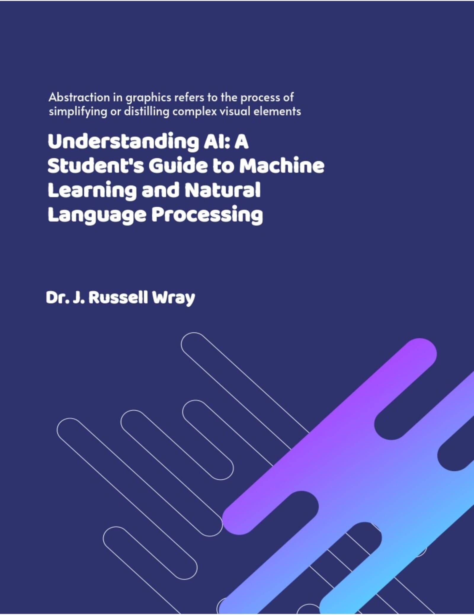 Understanding AI: A Student's Guide to Machine Learning and Natural Language Processing: Harnessing the Power of Algorithms and Ethics in the Age of Intelligent Machines (Empowering Educators)