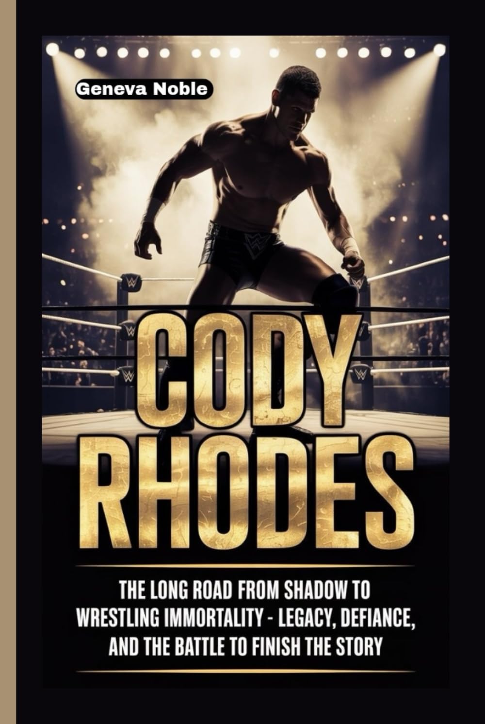 CODY RHODES: The Long Road from Shadow to Wrestling Immortality - Legacy, Defiance, and the Battle to Finish the Story