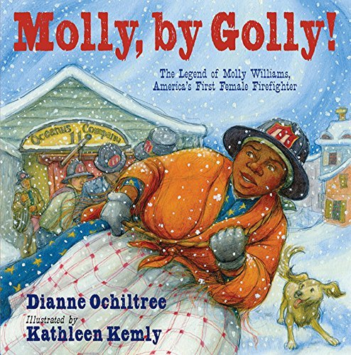 Molly, by Golly!: The Legend of Molly Williams, America's First Female Firefighter by Dianne Ochiltree (1-Sep-2012) Hardcover