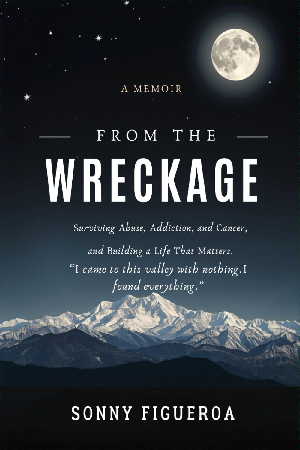 From the Wreckage: Surviving Abuse, Addiction, and Cancer — and Building a Life That Matters