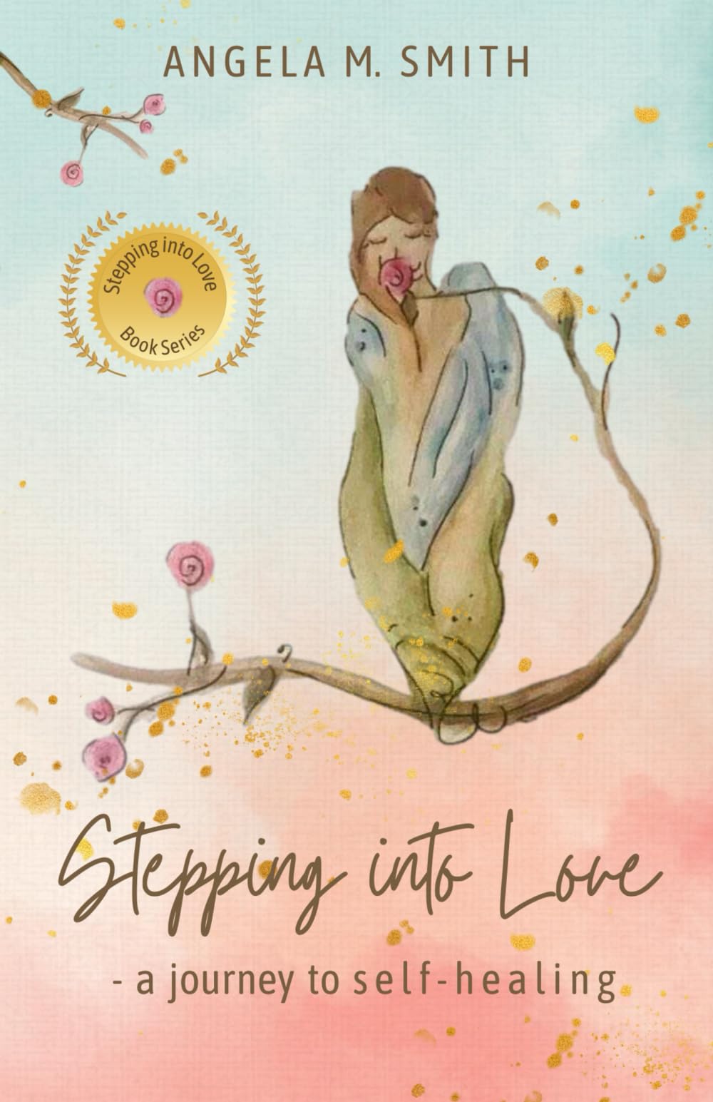 Stepping Into Love: a journey to self-healing: 1