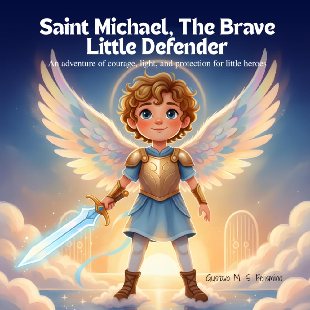Saint Michael, The Brave Little Defender: An adventure of courage, light, and protection for little heroes