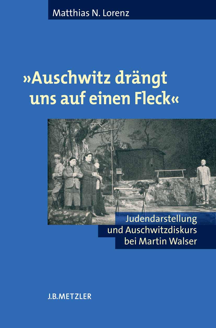 "Auschwitz drängt uns auf einen Fleck": Judendarstellung und Auschwitzdiskurs bei Martin Walser