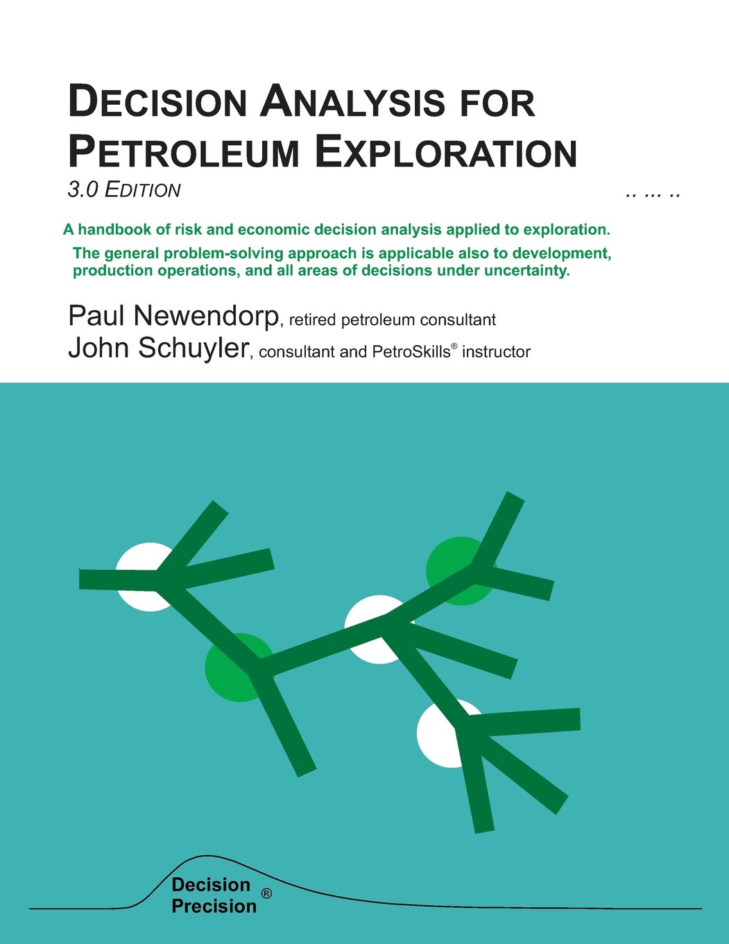 Decision Analysis for Petroleum Exploration: 3.0 Edition