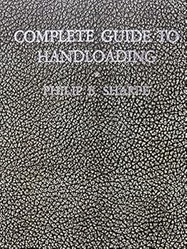 Hardcover Complete Guide to Handloading - Third Edition - Second Revision - A Treastise on Handloading for Pleasure Economy and Utility Book