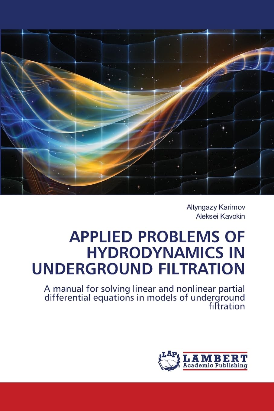 APPLIED PROBLEMS OF HYDRODYNAMICS IN UNDERGROUND FILTRATION: A manual for solving linear and nonlinear partial differential equations in models of underground filtration
