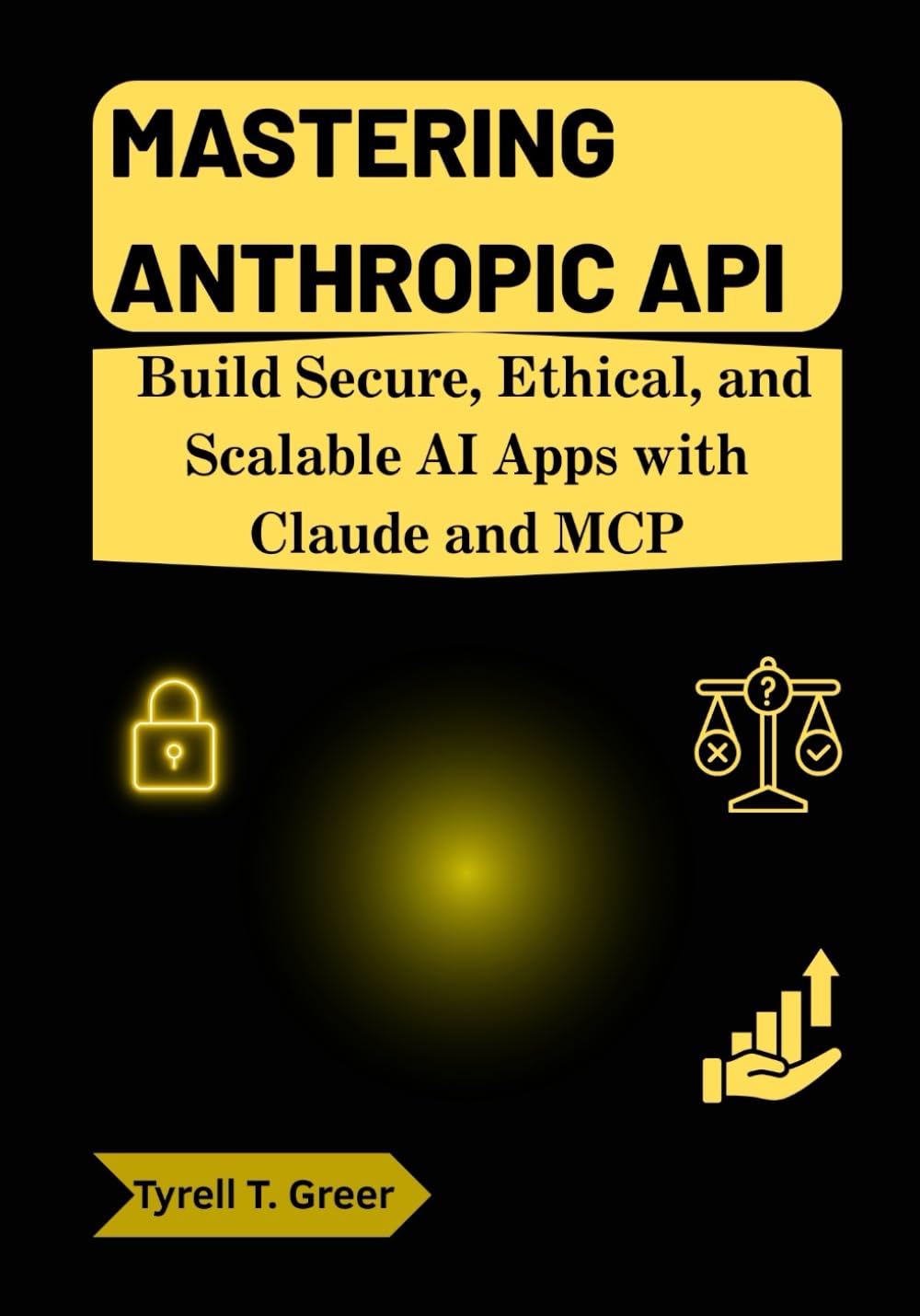 Mastering Anthropic API: Build Secure, Ethical, and Scalable AI Apps with Claude and MCP: 5 (AI, Autonomous Agents & Enterprise Intelligence)