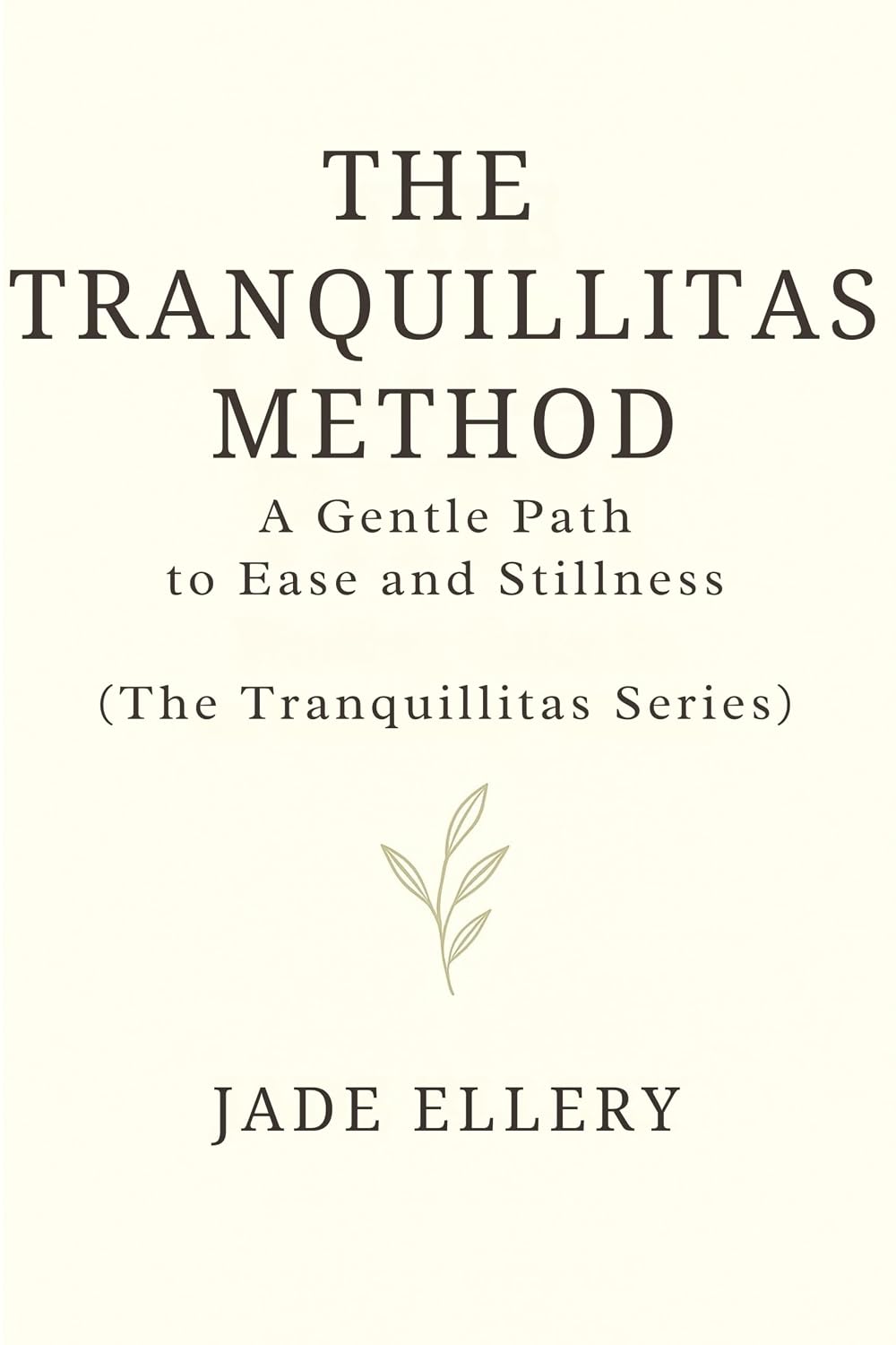 The Tranquillitas Method : A grounded approach to quiet overthinking, calm mental noise, and return to everyday ease (The Tranquillitas Series Book 1)      Kindle Edition