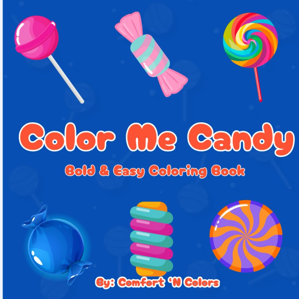 Color Me Candy: Coloring Book for Adults and Kids, Bold and Easy, Simple and Big Designs for Relaxation Featuring Candy (Bold & Easy Coloring)