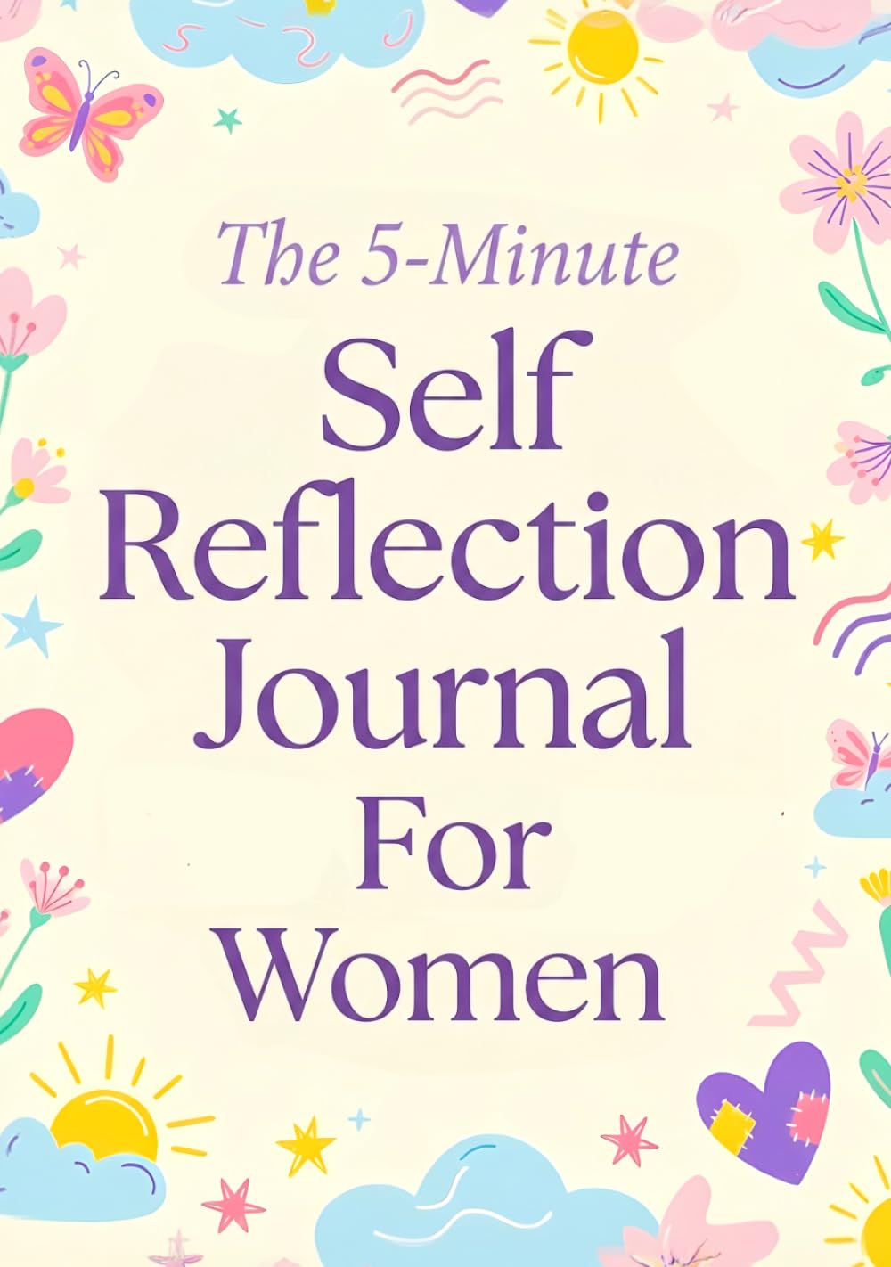 The 5-Minute Self Reflection Journal For Women: The Daily Diary That Clears Mental Clutter, Heals Deeply, And Restores Your Sense Of Peace, Purpose, ... Women. Guided Healing Planner With Prompts.