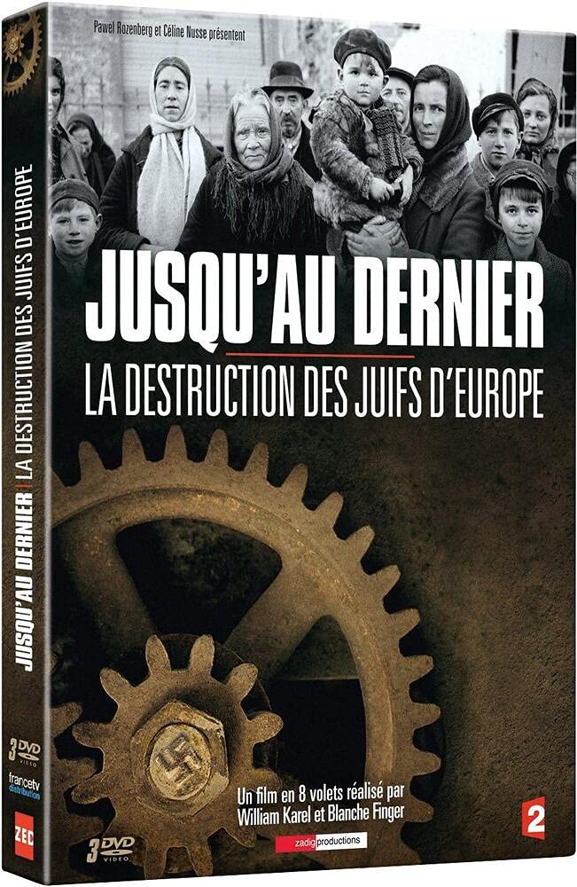Jusqu'au dernier : La Destruction des Juifs d'europe