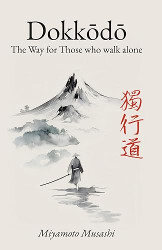 Dokkodo. The Way for Those Who Walk Alone: The 21 Principles of Japanese Samurai Philosophy by Miyamoto Musashi with Illustrations - Paperback