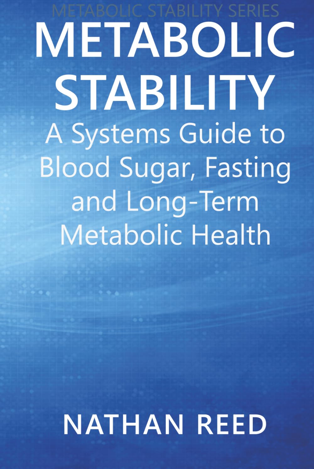 Metabolic Stability: A Systems Guide to Blood Sugar, Fasting, and Long-Term Metabolic Health