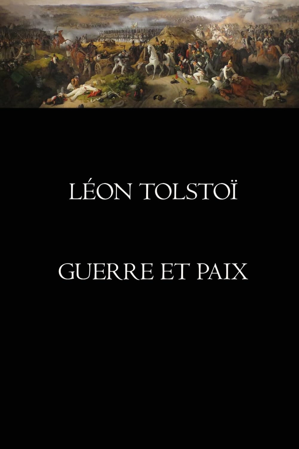 La Guerre et la Paix — Édition complète et illustrée: Roman historique classique sur les guerres napoléoniennes et la Russie impériale