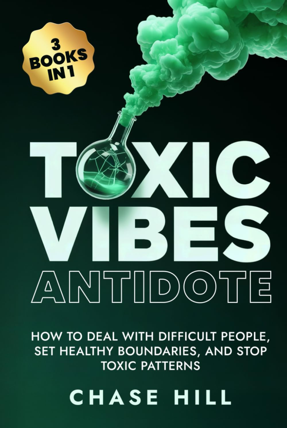 Toxic Vibes Antidote (3 Books in 1): How to Deal with Difficult People, Set Healthy Boundaries, and Stop Toxic Patterns (Mental Clarity Bundle)