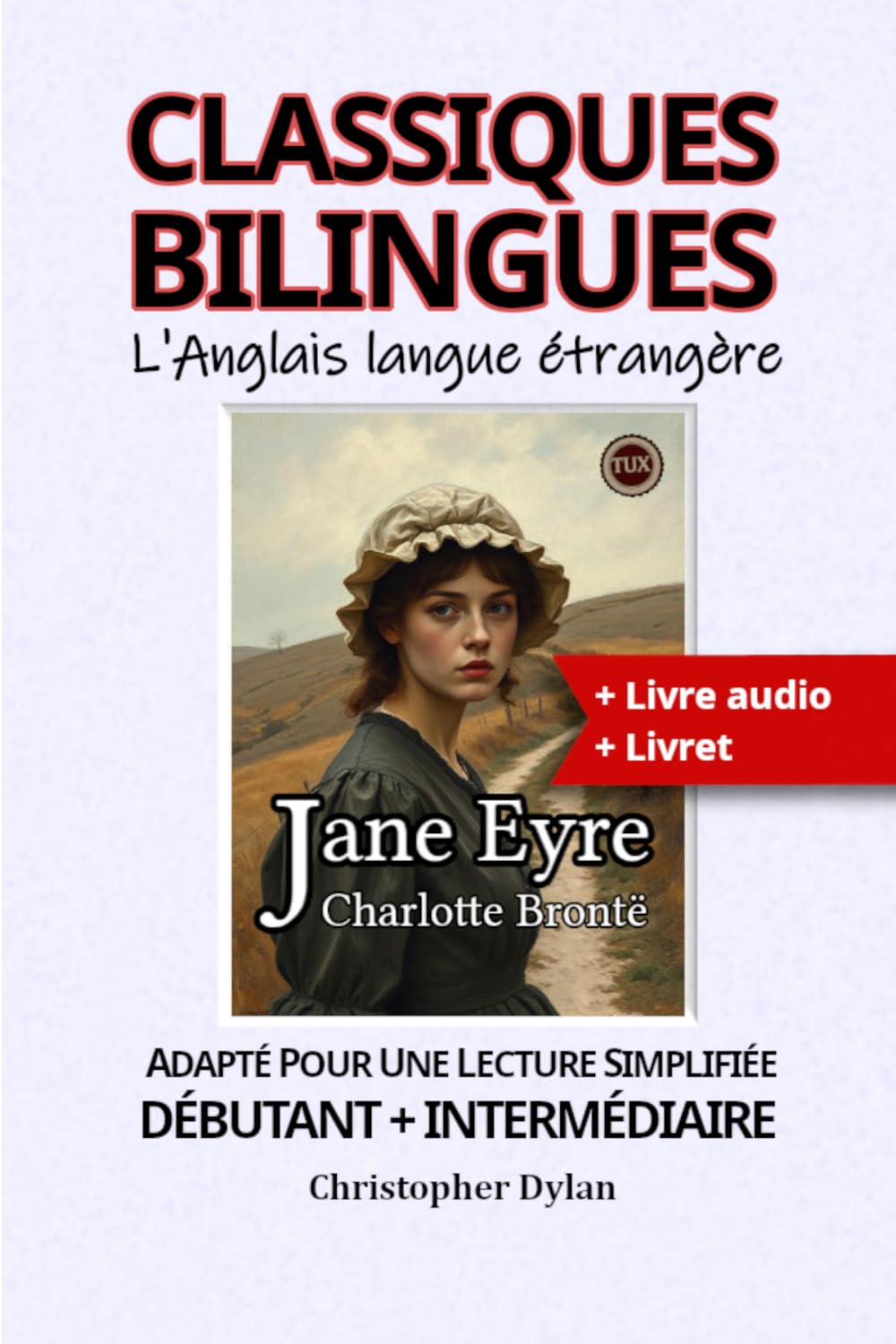 Jane Eyre (Anglais pour francophones, API et texte adapté): Apprendre les langues avec les classiques bilingues. Adapté pour une lecture facilitée. Niveaux débutant à intermédiaire.