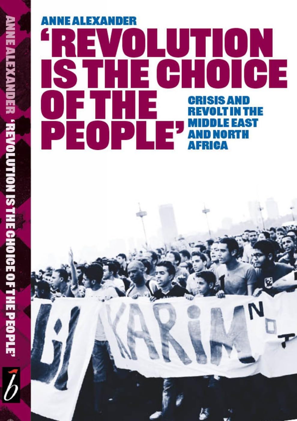 Revolution is the Choice of the People: Crisis and Revolt in the Middle East & North Africa