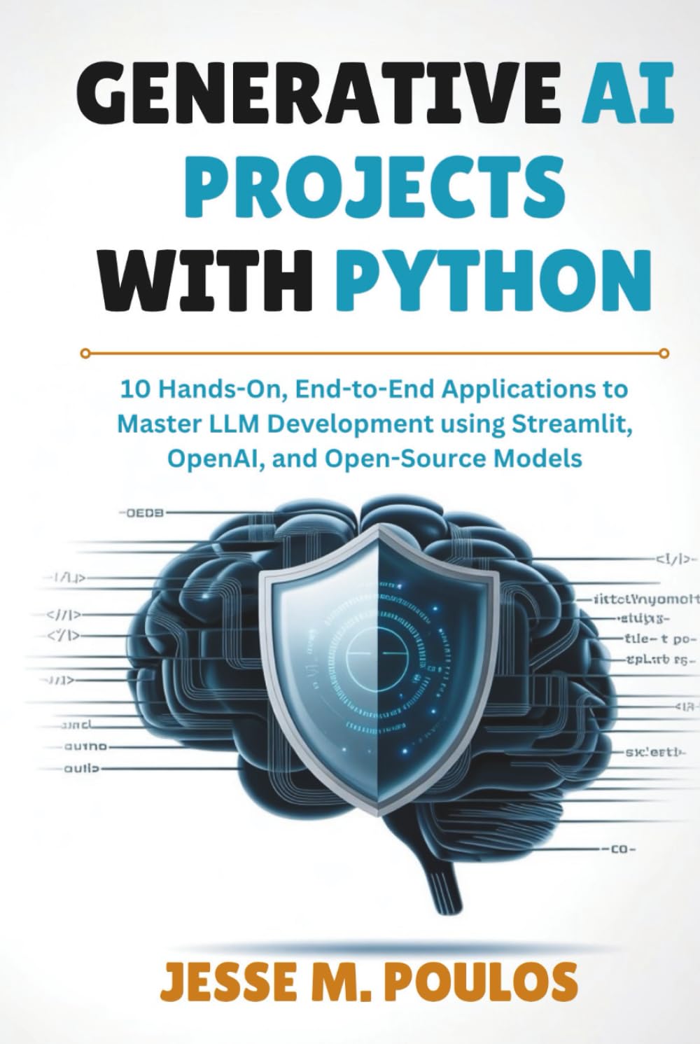 GENERATIVE AI PROJECTS WITH PYTHON: 10 Hands-On, End-to-End Applications to Master LLM Development using Streamlit, OpenAI, and Open-Source Models