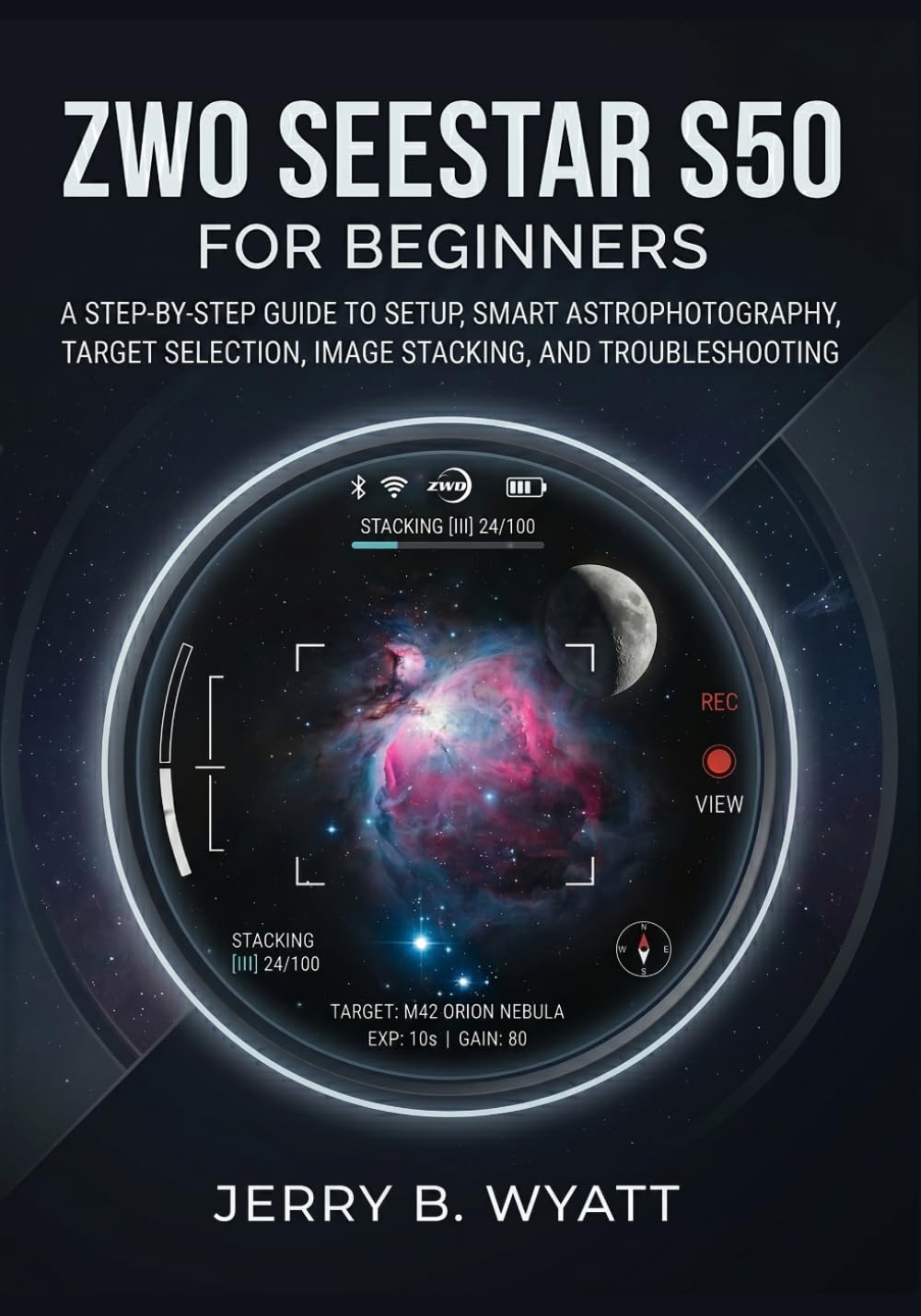 ZWO Seestar S50 for Beginners: A Step-by-Step Guide to Setup, Smart Astrophotography, Target Selection, Image Stacking, and Troubleshooting