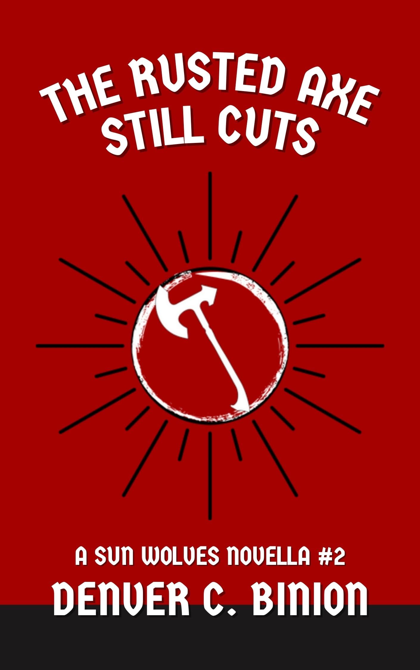 The Rusted Axe Still Cuts: A Sun Wolves Novella #2 (The Sun Wolves)