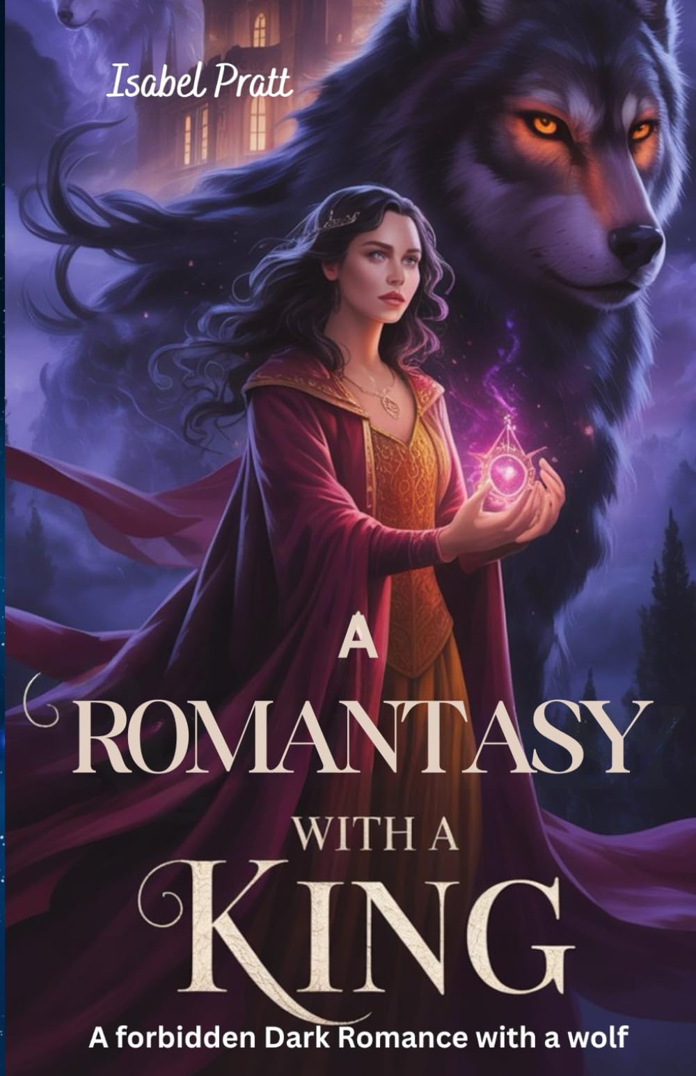 A Romantasy with a King: A Forbidden Dark Romance with a Wolf