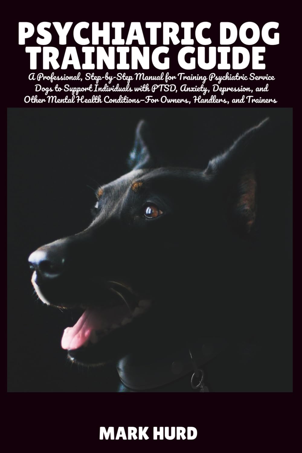 PSYCHIATRIC DOG TRAINING GUIDE: A Professional, Step-by-Step Manual for Training Psychiatric Service Dogs to Support Individuals with PTSD, Anxiety, ... 12 (POSITIVE REINFORCEMENT PET HOME)
