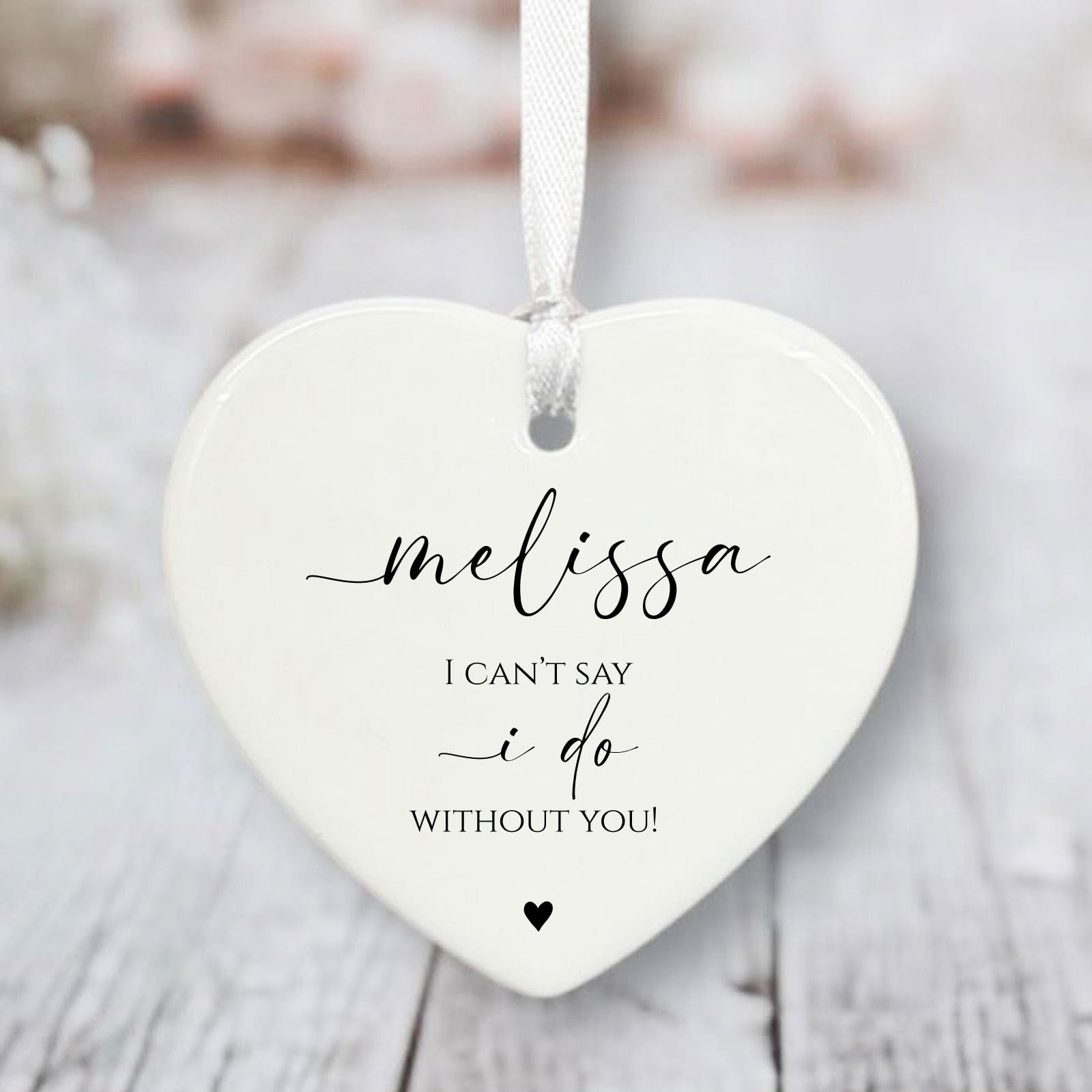 Personalised Wedding Heart | Bridesmaid & Maid of Honour - I Can't Say I Do Without You