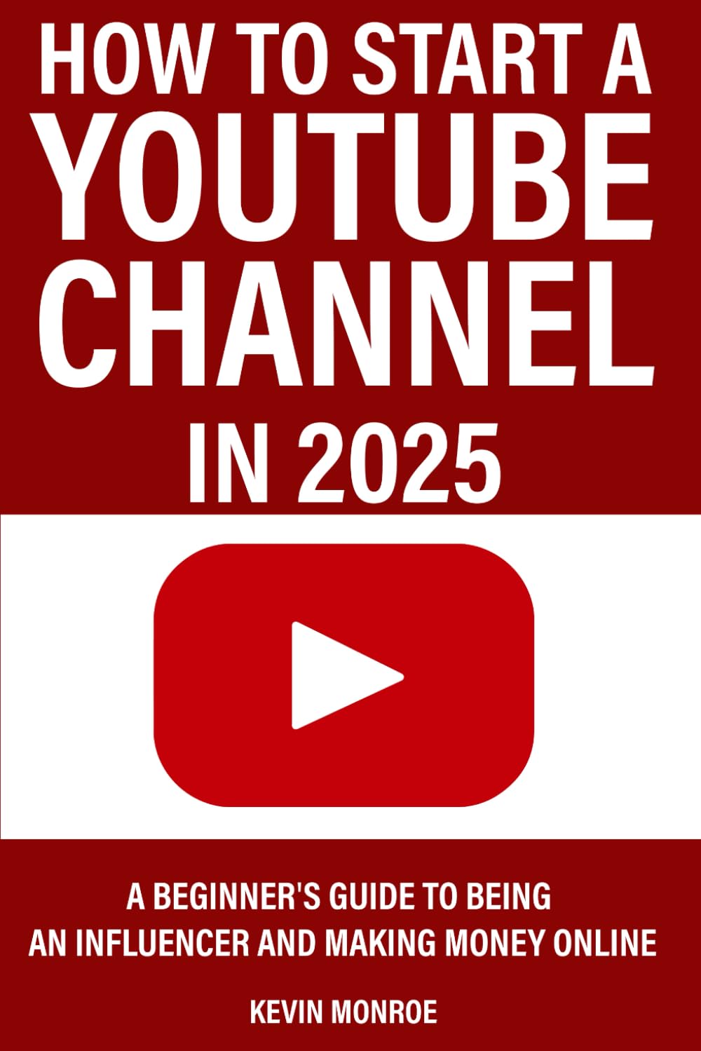 How To Start a YouTube Channel in 2025: A Beginner's Guide To Being An Influencer and Making Money Online