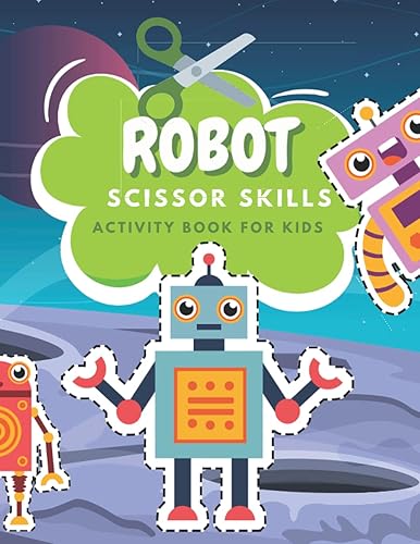 Robot Scissors Skills Activity Book For Kids: Fun Coloring And Practice Cutting For Preschool Toddlers Ages 3 And Up | Robots Activity Book For Kids | Robot Coloring Book
