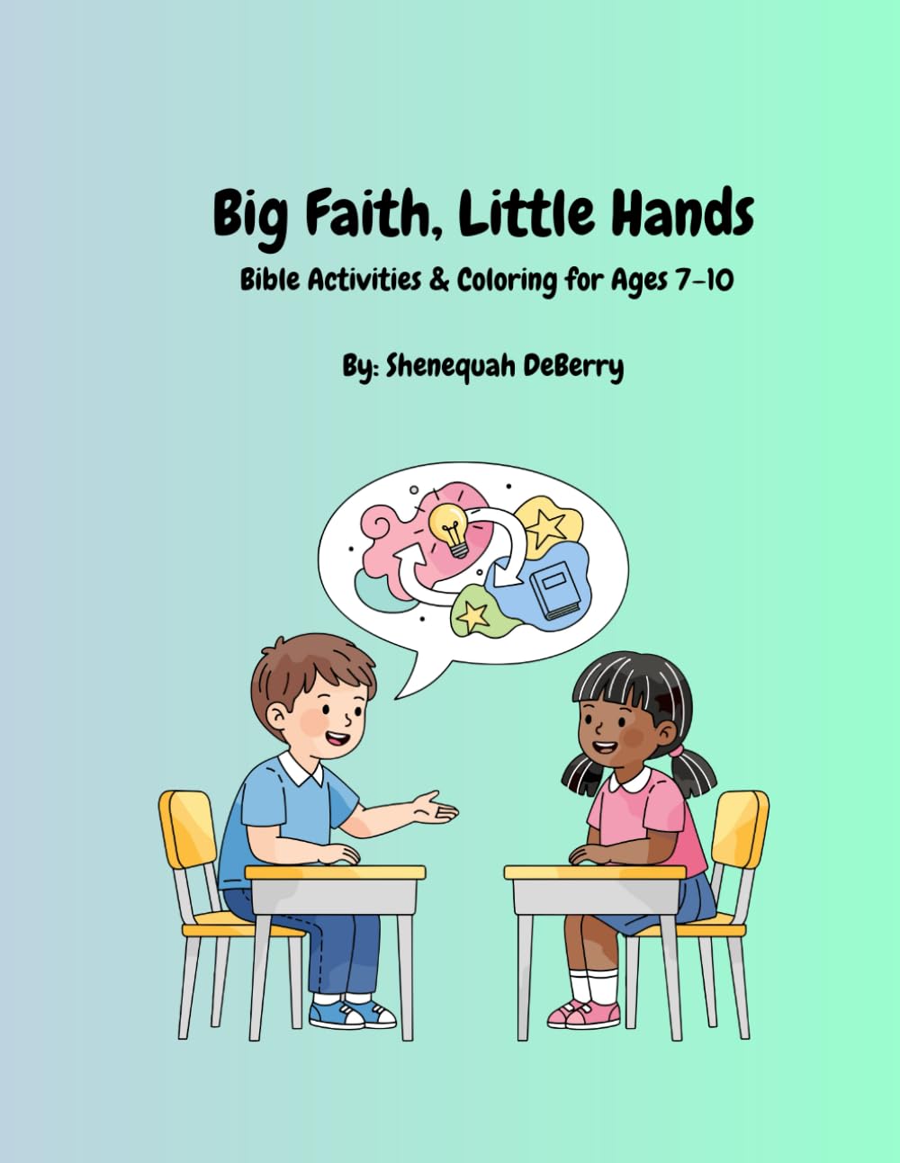 Big Faith, Little Hands: Bible Activities & Coloring for Ages 7–10: A Christian Activity & Coloring Book for Kids (Big Faith, Little Hands by Shenequah DeBerry)